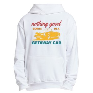 Nothing Good Starts In A Getaway Car Urban Pullover Hoodie