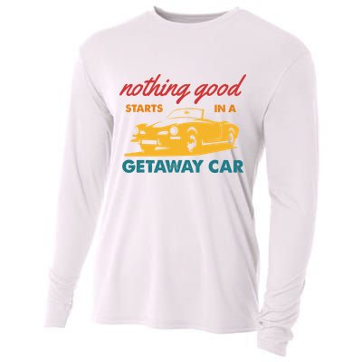 Nothing Good Starts In A Getaway Car Cooling Performance Long Sleeve Crew