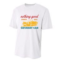 Nothing Good Starts In A Getaway Car Youth Performance Sprint T-Shirt