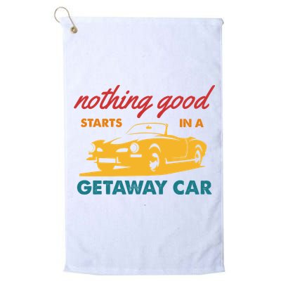 Nothing Good Starts In A Getaway Car Golf Towel