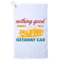 Nothing Good Starts In A Getaway Car Golf Towel