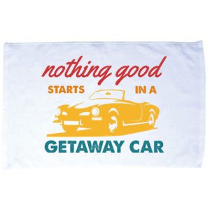 Nothing Good Starts In A Getaway Car Microfiber Hand Towel