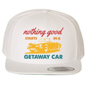 Nothing Good Starts In A Getaway Car Wool Snapback Cap