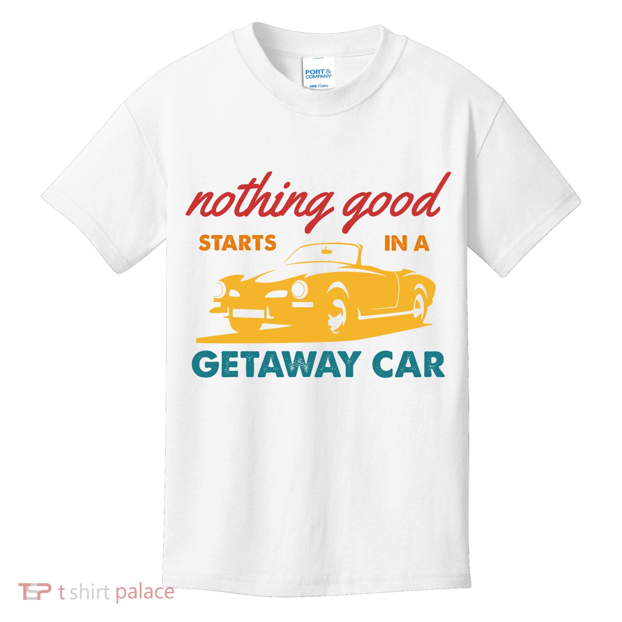 Nothing Good Starts In A Getaway Car Kids T-Shirt