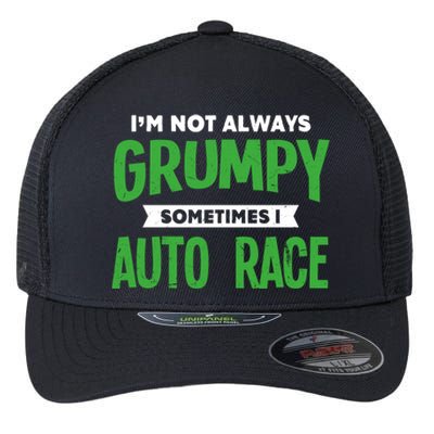 Not Grumpy Sometimes I Auto Race Funny Car Racing Humor Cute Gift Flexfit Unipanel Trucker Cap