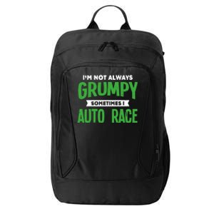 Not Grumpy Sometimes I Auto Race Funny Car Racing Humor Cute Gift City Backpack