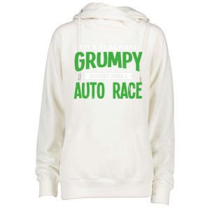 Not Grumpy Sometimes I Auto Race Funny Car Racing Humor Cute Gift Womens Funnel Neck Pullover Hood