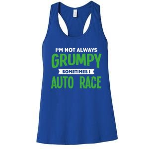 Not Grumpy Sometimes I Auto Race Funny Car Racing Humor Cute Gift Women's Racerback Tank