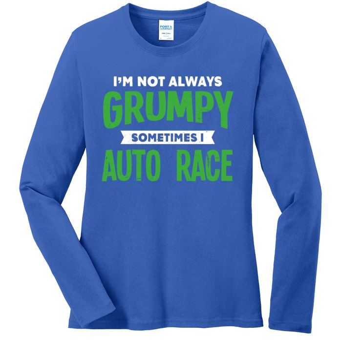 Not Grumpy Sometimes I Auto Race Funny Car Racing Humor Cute Gift Ladies Long Sleeve Shirt