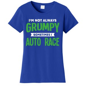 Not Grumpy Sometimes I Auto Race Funny Car Racing Humor Cute Gift Women's T-Shirt