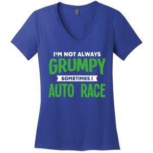 Not Grumpy Sometimes I Auto Race Funny Car Racing Humor Cute Gift Women's V-Neck T-Shirt