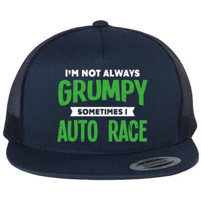 Not Grumpy Sometimes I Auto Race Funny Car Racing Humor Cute Gift Flat Bill Trucker Hat