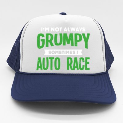 Not Grumpy Sometimes I Auto Race Funny Car Racing Humor Cute Gift Trucker Hat