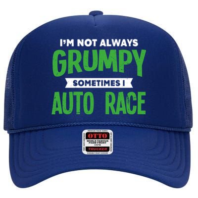 Not Grumpy Sometimes I Auto Race Funny Car Racing Humor Cute Gift High Crown Mesh Back Trucker Hat