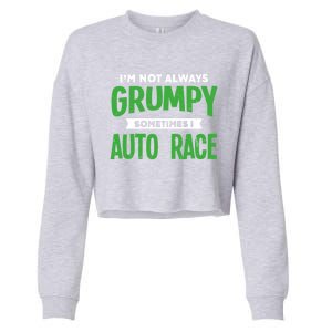 Not Grumpy Sometimes I Auto Race Funny Car Racing Humor Cute Gift Cropped Pullover Crew