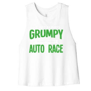 Not Grumpy Sometimes I Auto Race Funny Car Racing Humor Cute Gift Women's Racerback Cropped Tank