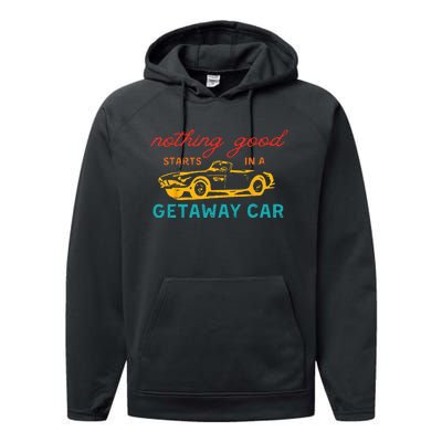 Nothing Good Starts In A Getaway Car Performance Fleece Hoodie