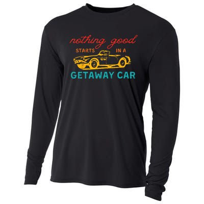 Nothing Good Starts In A Getaway Car Cooling Performance Long Sleeve Crew