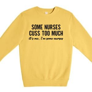 Nurse Gift Some Nurses Cuss Too Much Funny Nursing Gift Premium Crewneck Sweatshirt