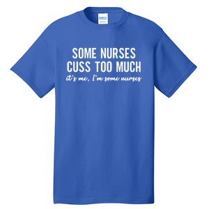 Nurse Gift Some Nurses Cuss Too Much Funny Nursing Gift Tall T-Shirt