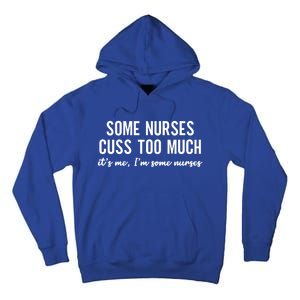 Nurse Gift Some Nurses Cuss Too Much Funny Nursing Gift Tall Hoodie