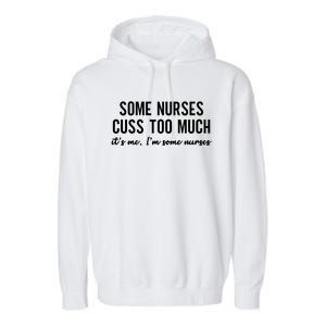 Nurse Gift Some Nurses Cuss Too Much Funny Nursing Gift Garment-Dyed Fleece Hoodie