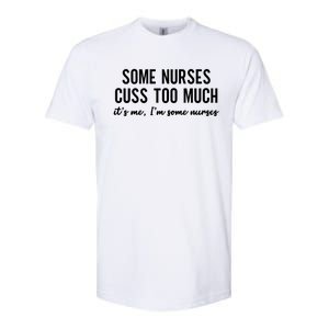 Nurse Gift Some Nurses Cuss Too Much Funny Nursing Gift Softstyle CVC T-Shirt