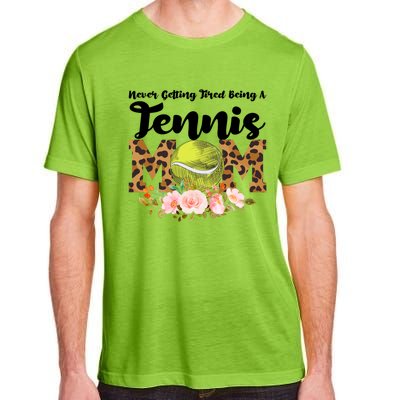 Never Getting Tired Being Tennis Mom Tennis Game Tennis Mom Meaningful Gift Adult ChromaSoft Performance T-Shirt