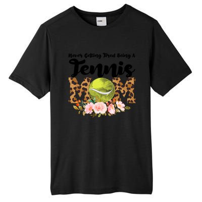 Never Getting Tired Being Tennis Mom Tennis Game Tennis Mom Meaningful Gift Tall Fusion ChromaSoft Performance T-Shirt