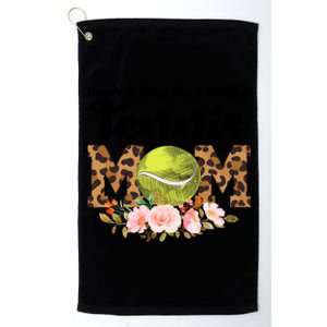 Never Getting Tired Being Tennis Mom Tennis Game Tennis Mom Meaningful Gift Platinum Collection Golf Towel