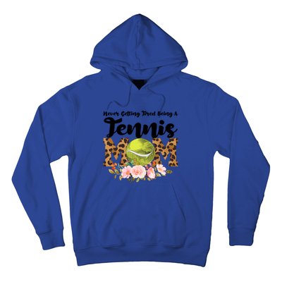 Never Getting Tired Being Tennis Mom Tennis Game Tennis Mom Meaningful Gift Hoodie