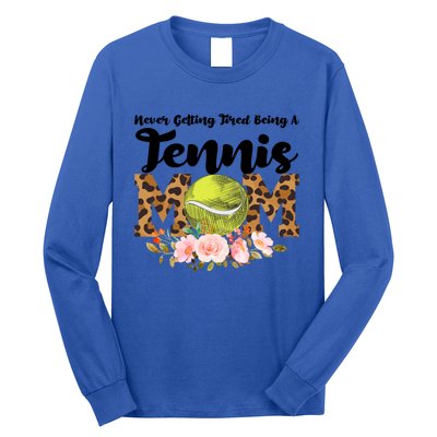 Never Getting Tired Being Tennis Mom Tennis Game Tennis Mom Meaningful Gift Long Sleeve Shirt