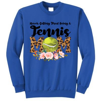 Never Getting Tired Being Tennis Mom Tennis Game Tennis Mom Meaningful Gift Sweatshirt