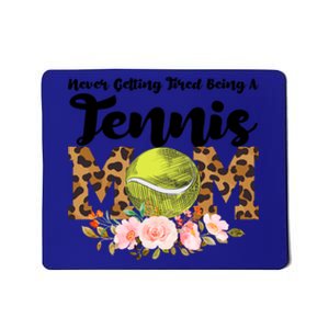 Never Getting Tired Being Tennis Mom Tennis Game Tennis Mom Meaningful Gift Mousepad