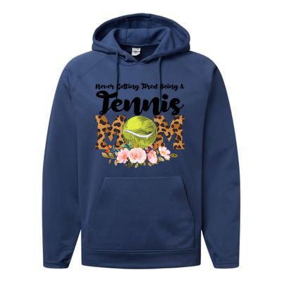 Never Getting Tired Being Tennis Mom Tennis Game Tennis Mom Meaningful Gift Performance Fleece Hoodie