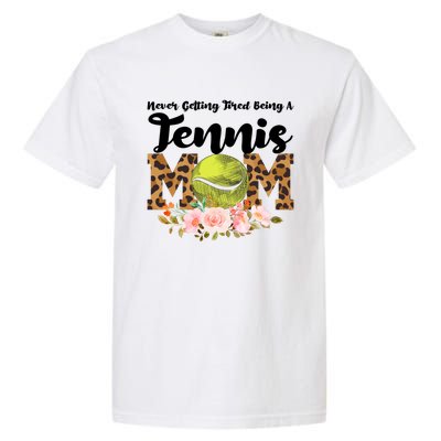 Never Getting Tired Being Tennis Mom Tennis Game Tennis Mom Meaningful Gift Garment-Dyed Heavyweight T-Shirt