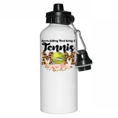 Never Getting Tired Being Tennis Mom Tennis Game Tennis Mom Meaningful Gift Aluminum Water Bottle 