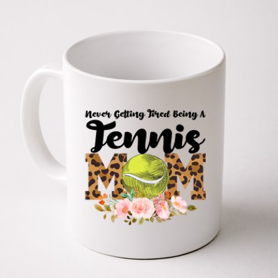 Never Getting Tired Being Tennis Mom Tennis Game Tennis Mom Meaningful Gift Coffee Mug