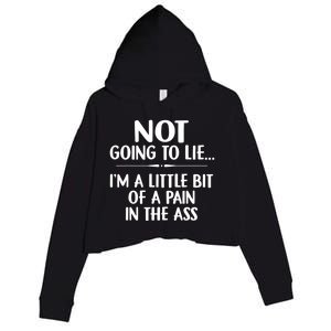 Not Going To Lie IM A Little Bit Of A Pain In The Ass Funny Crop Fleece Hoodie