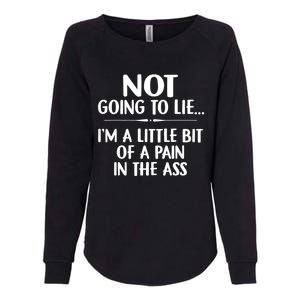 Not Going To Lie IM A Little Bit Of A Pain In The Ass Funny Womens California Wash Sweatshirt