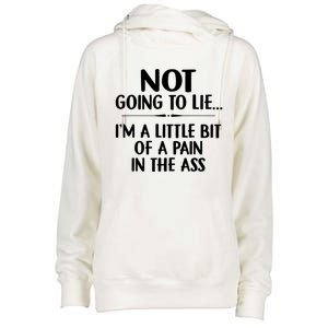 Not Going To Lie IM A Little Bit Of A Pain In The Ass Funny Womens Funnel Neck Pullover Hood