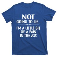 Not Going To Lie IM A Little Bit Of A Pain In The Ass Funny T-Shirt