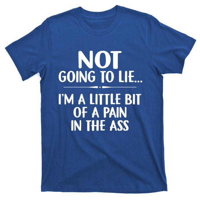 Not Going To Lie IM A Little Bit Of A Pain In The Ass Funny T-Shirt