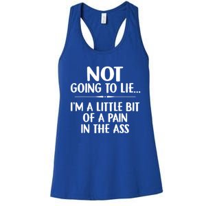 Not Going To Lie IM A Little Bit Of A Pain In The Ass Funny Women's Racerback Tank