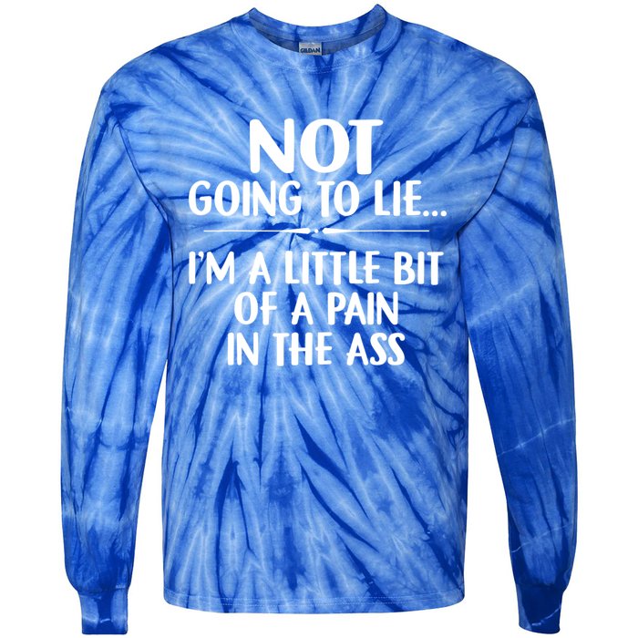 Not Going To Lie IM A Little Bit Of A Pain In The Ass Funny Tie-Dye Long Sleeve Shirt