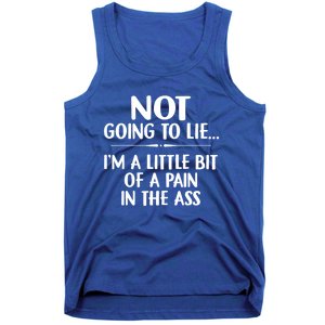 Not Going To Lie IM A Little Bit Of A Pain In The Ass Funny Tank Top