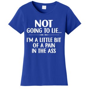 Not Going To Lie IM A Little Bit Of A Pain In The Ass Funny Women's T-Shirt