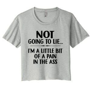 Not Going To Lie IM A Little Bit Of A Pain In The Ass Funny Women's Crop Top Tee