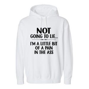 Not Going To Lie IM A Little Bit Of A Pain In The Ass Funny Garment-Dyed Fleece Hoodie