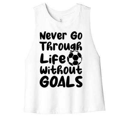 Never Go Through Life Without Goals! With A Soccer Ball Gift Women's Racerback Cropped Tank